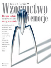 Wzornictwo i emocje. Dlaczego kochamy lub nienawidzimy rzeczy powszednie