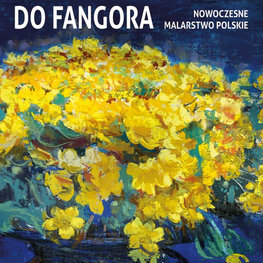 Od Michałowskiego do Fangora. Nowoczesne malarstwo polskie