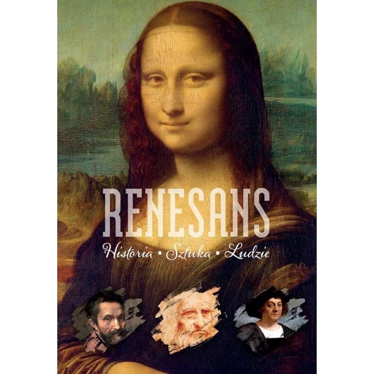 Renesans. Historia. Sztuka. Ludzie