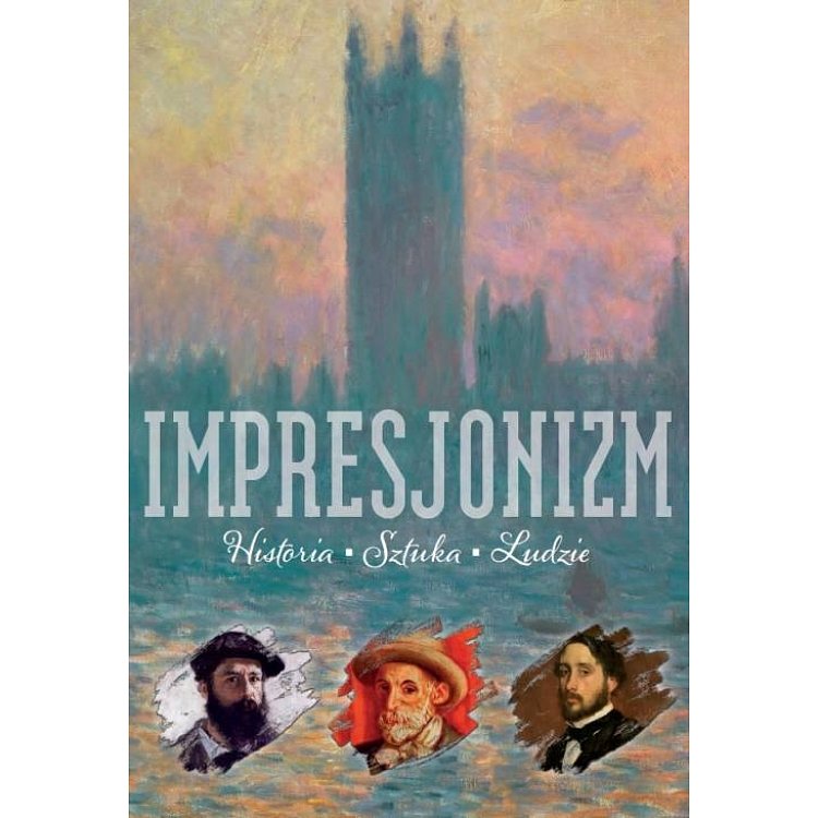 Impresjonizm. Historia. Sztuka. Ludzie