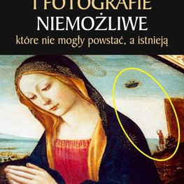Obrazy i fotografie niemożliwe, które nie mogły powstać, a istnieją