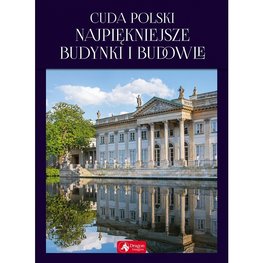 Cuda Polski. Najpiękniejsze budynki i budowle