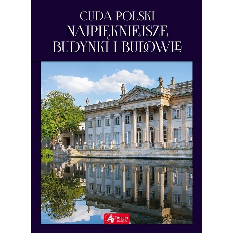 Cuda Polski. Najpiękniejsze budynki i budowle