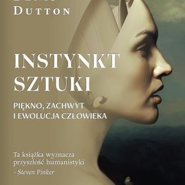 Instynkt sztuki. Piękno, zachwyt i ewolucja człowieka