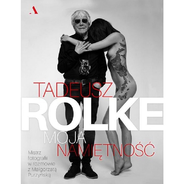 Tadeusz Rolke. Moja namiętność