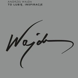Andrzej Wajda. To lubię. Inspiracje