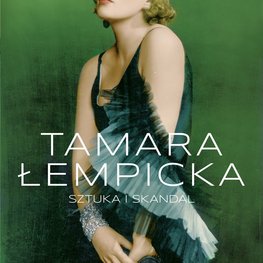 Tamara Łempicka. Sztuka i skandal