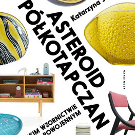  Asteroid i półkotapczan. O polskim wzornictwie powojennym